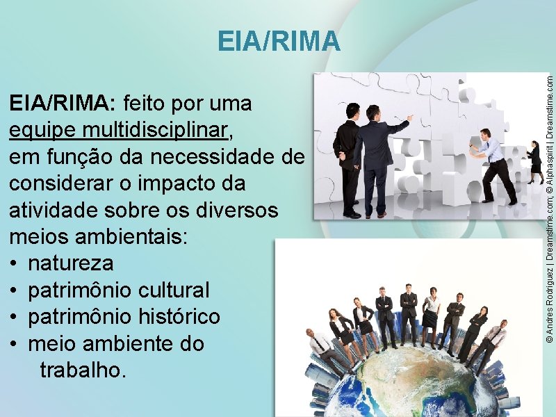 EIA/RIMA: feito por uma equipe multidisciplinar, em função da necessidade de considerar o impacto