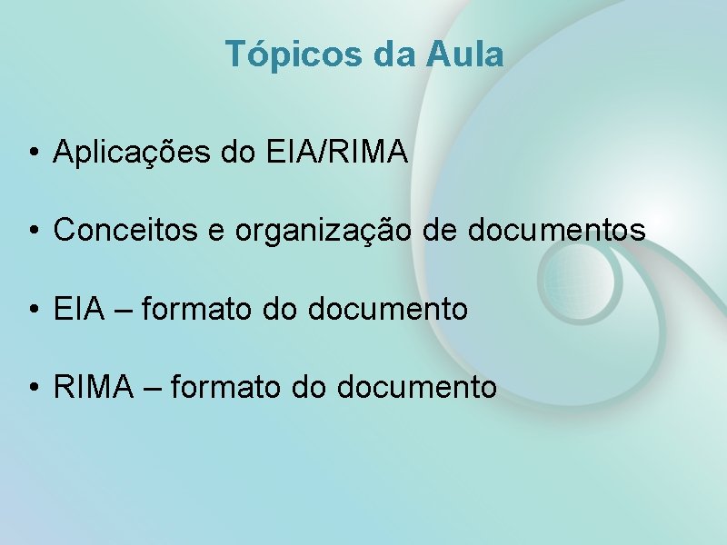 Tópicos da Aula • Aplicações do EIA/RIMA • Conceitos e organização de documentos •