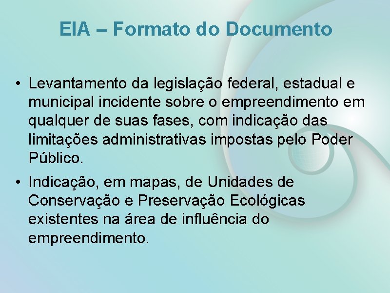 EIA – Formato do Documento • Levantamento da legislação federal, estadual e municipal incidente