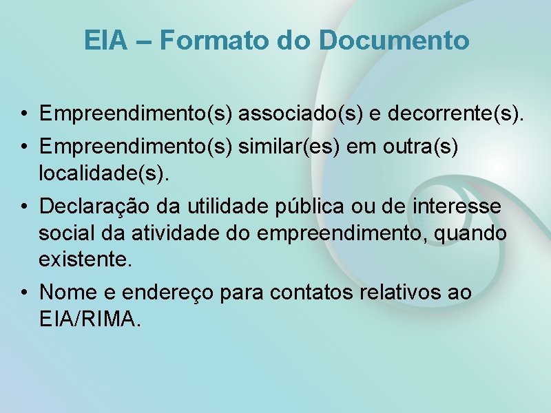 EIA – Formato do Documento • Empreendimento(s) associado(s) e decorrente(s). • Empreendimento(s) similar(es) em