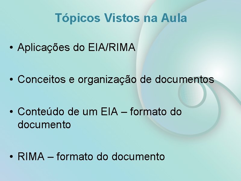 Tópicos Vistos na Aula • Aplicações do EIA/RIMA • Conceitos e organização de documentos