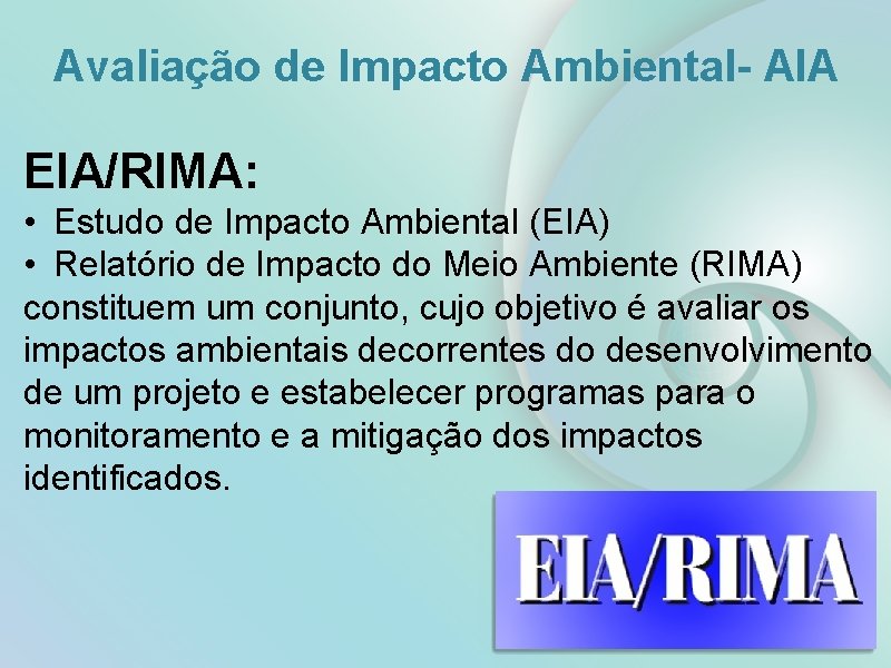 Avaliação de Impacto Ambiental- AIA EIA/RIMA: • Estudo de Impacto Ambiental (EIA) • Relatório