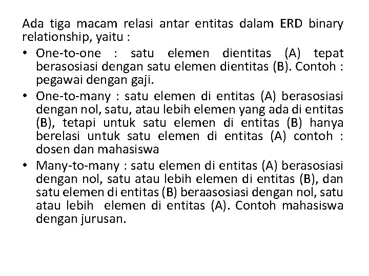 Ada tiga macam relasi antar entitas dalam ERD binary relationship, yaitu : • One-to-one