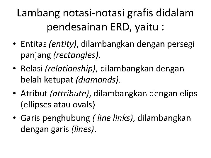 Lambang notasi-notasi grafis didalam pendesainan ERD, yaitu : • Entitas (entity), dilambangkan dengan persegi