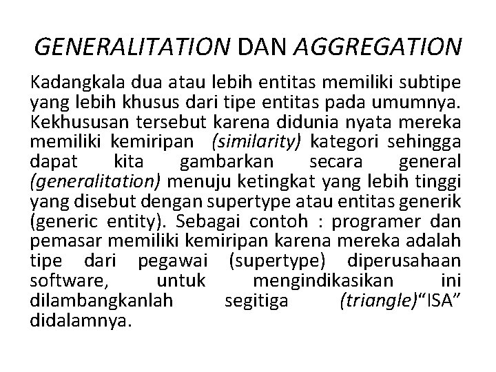 GENERALITATION DAN AGGREGATION Kadangkala dua atau lebih entitas memiliki subtipe yang lebih khusus dari