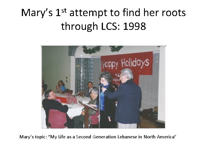 Mary’s 1 st attempt to find her roots through LCS: 1998 Mary’s topic: “My