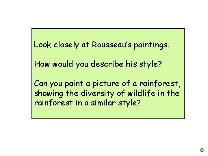 Look closely at Rousseau’s paintings. How would you describe his style? Can you paint