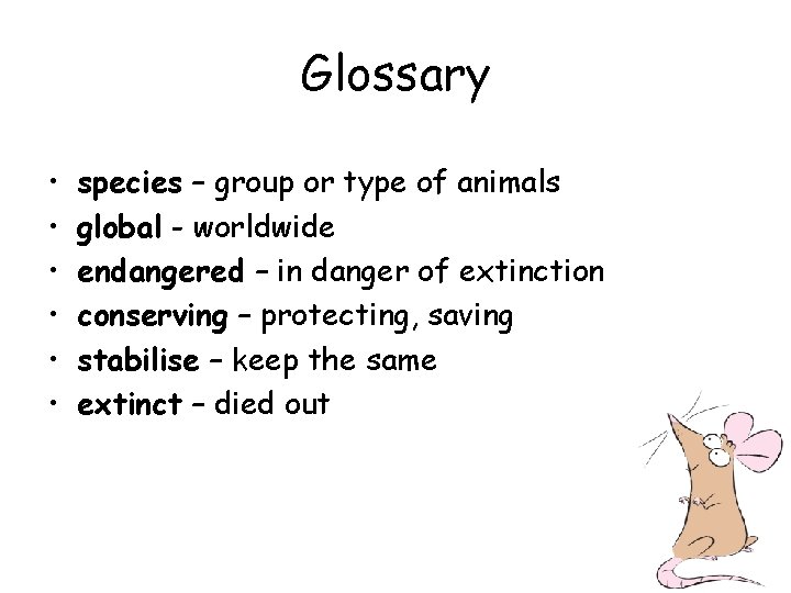 Glossary • • • species – group or type of animals global - worldwide