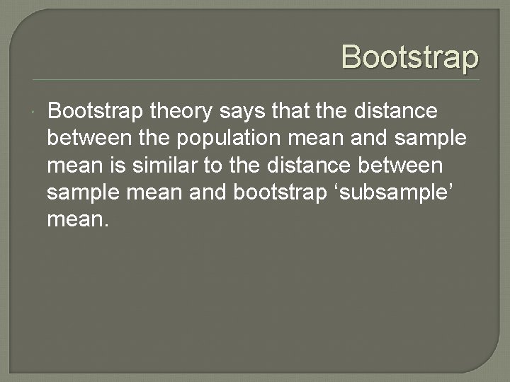 Bootstrap theory says that the distance between the population mean and sample mean is Bootstrap theory says that the distance between the population mean and sample mean is