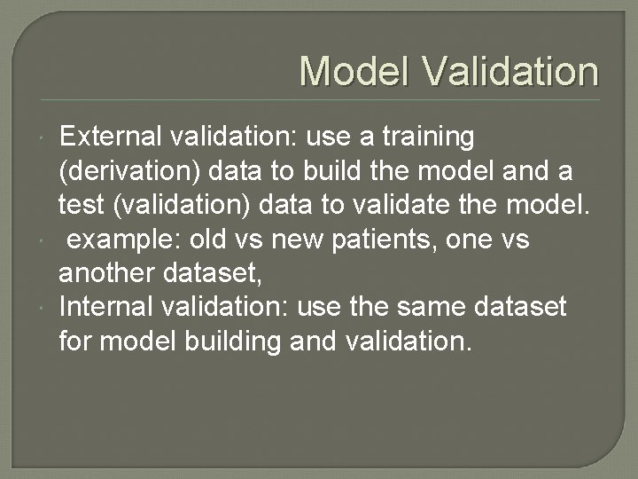 Model Validation External validation: use a training (derivation) data to build the model and Model Validation External validation: use a training (derivation) data to build the model and