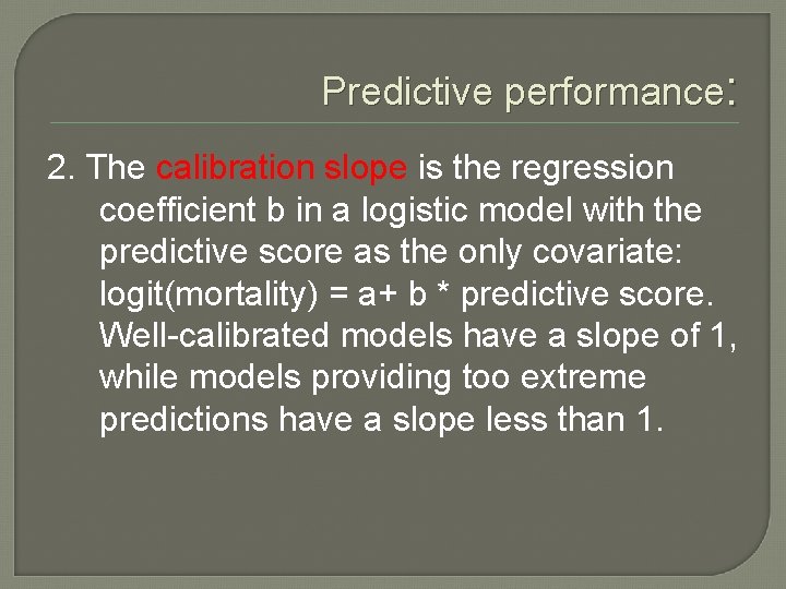 Predictive performance: 2. The calibration slope is the regression coefficient b in a logistic Predictive performance: 2. The calibration slope is the regression coefficient b in a logistic