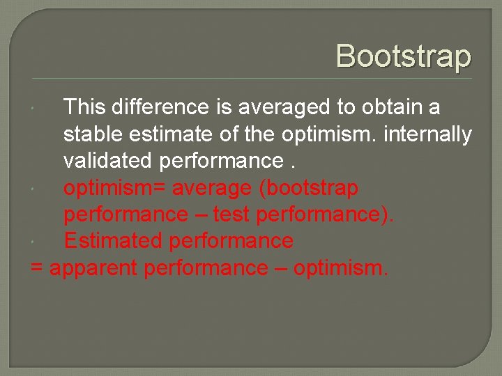 Bootstrap This difference is averaged to obtain a stable estimate of the optimism. internally Bootstrap This difference is averaged to obtain a stable estimate of the optimism. internally
