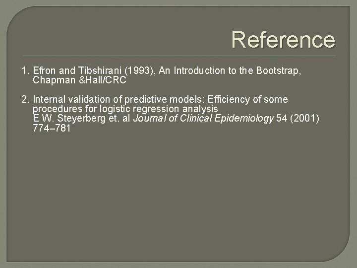 Reference 1. Efron and Tibshirani (1993), An Introduction to the Bootstrap, Chapman &Hall/CRC 2. Reference 1. Efron and Tibshirani (1993), An Introduction to the Bootstrap, Chapman &Hall/CRC 2.