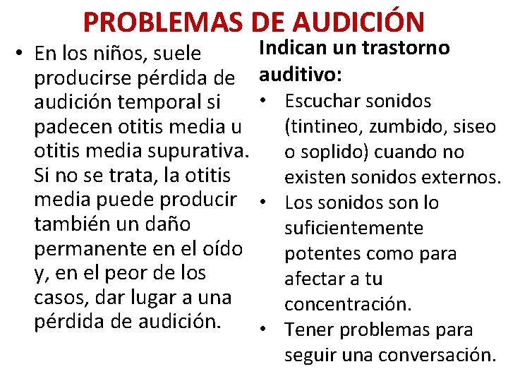 PROBLEMAS DE AUDICIÓN Indican un trastorno • En los niños, suele producirse pérdida de