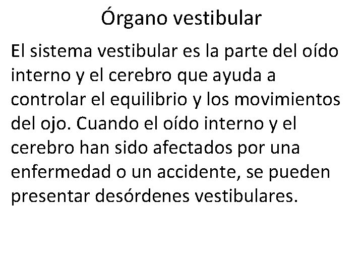 Órgano vestibular El sistema vestibular es la parte del oído interno y el cerebro