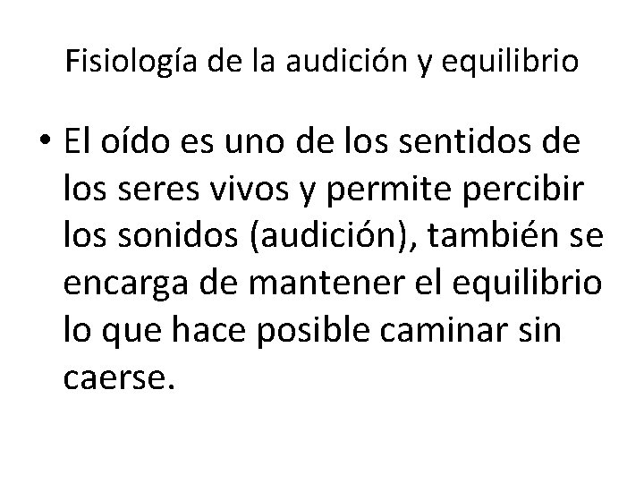 Fisiología de la audición y equilibrio • El oído es uno de los sentidos