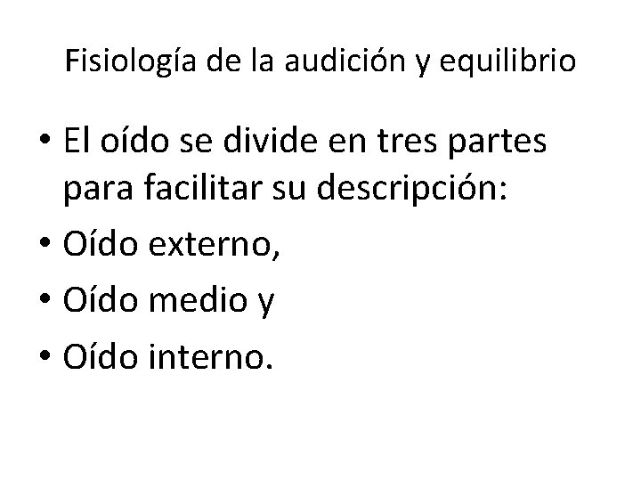 Fisiología de la audición y equilibrio • El oído se divide en tres partes