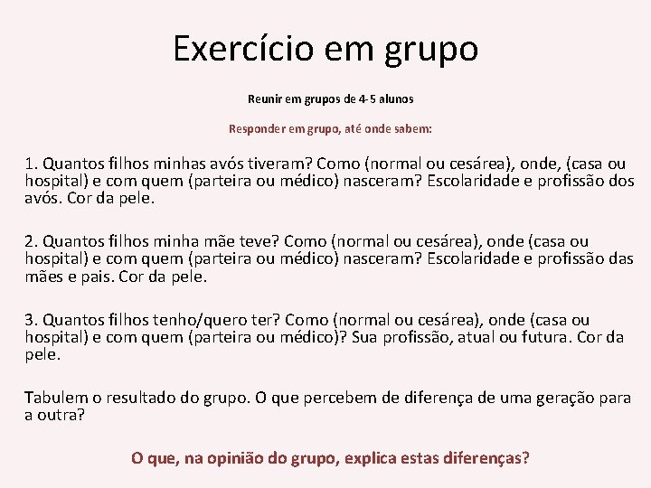 Exercício em grupo Reunir em grupos de 4 -5 alunos Responder em grupo, até