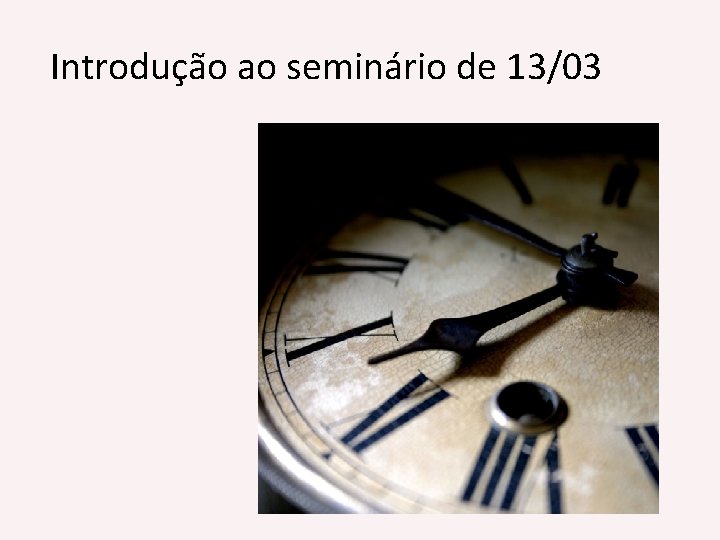 Introdução ao seminário de 13/03 