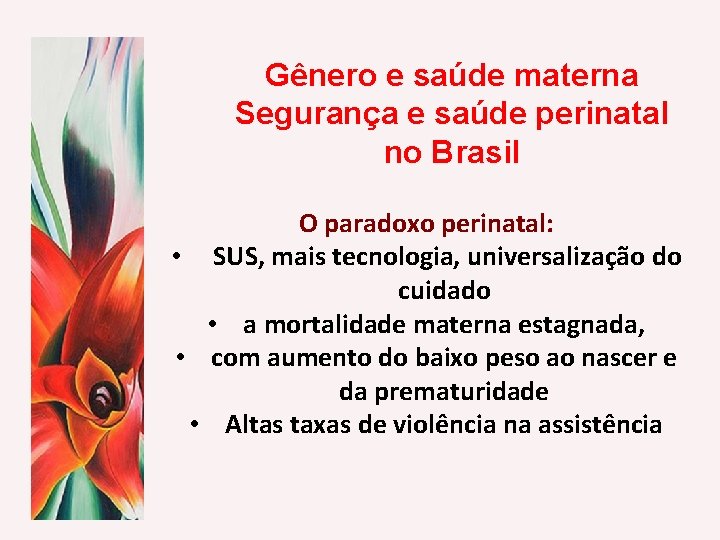 Gênero e saúde materna Segurança e saúde perinatal no Brasil O paradoxo perinatal: •