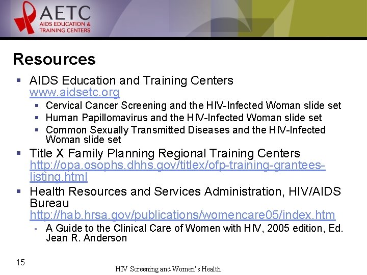 Resources § AIDS Education and Training Centers www. aidsetc. org § Cervical Cancer Screening