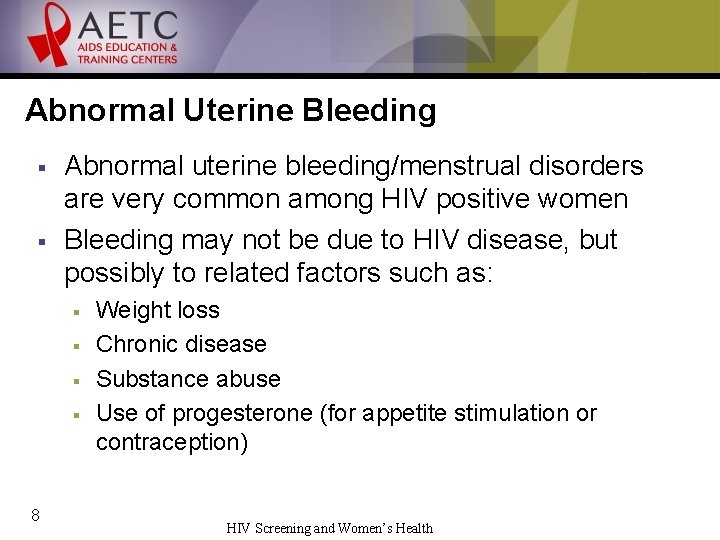 Abnormal Uterine Bleeding § § Abnormal uterine bleeding/menstrual disorders are very common among HIV