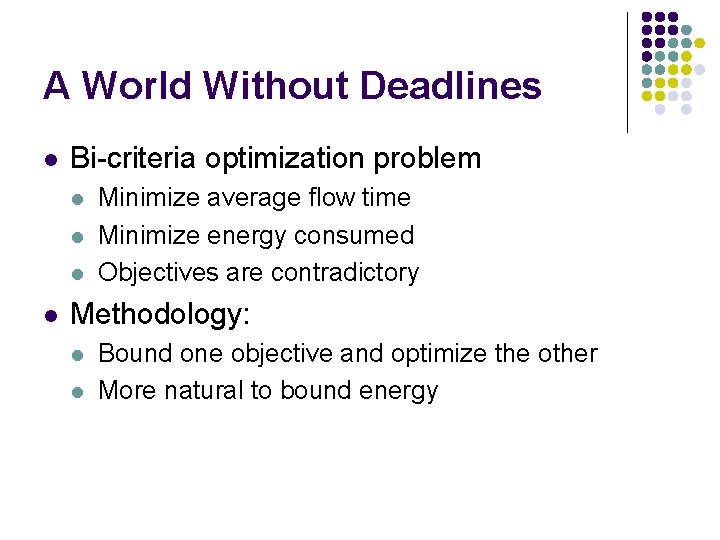 A World Without Deadlines l Bi-criteria optimization problem l l Minimize average flow time