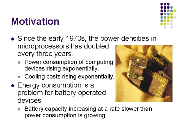 Motivation l Since the early 1970 s, the power densities in microprocessors has doubled
