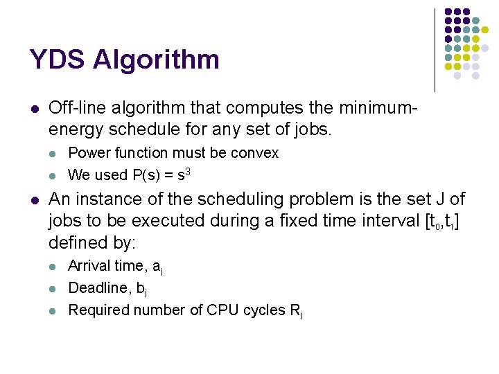 YDS Algorithm l Off-line algorithm that computes the minimumenergy schedule for any set of