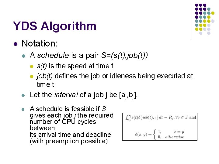 YDS Algorithm l Notation: l A schedule is a pair S=(s(t), job(t)) l s(t)