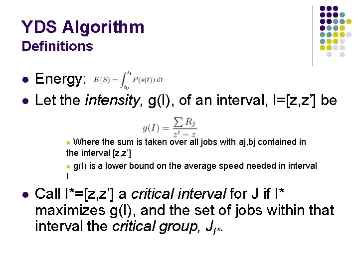 YDS Algorithm Definitions l l Energy: Let the intensity, g(I), of an interval, I=[z,