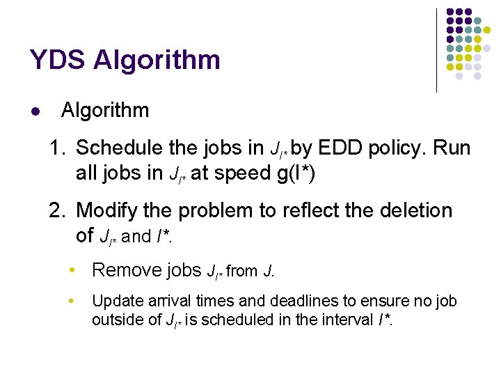 YDS Algorithm l Algorithm 1. Schedule the jobs in JI* by EDD policy. Run