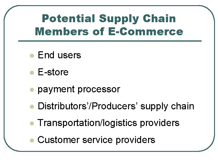 Potential Supply Chain Members of E-Commerce l End users l E-store l payment processor