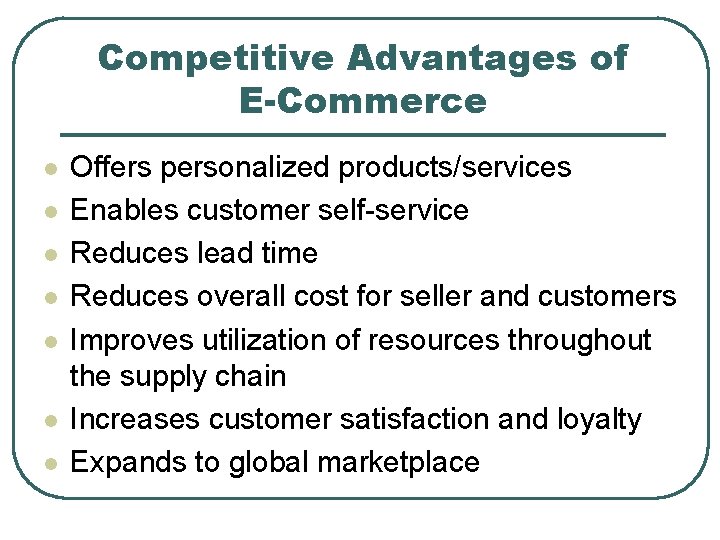 Competitive Advantages of E-Commerce l l l l Offers personalized products/services Enables customer self-service