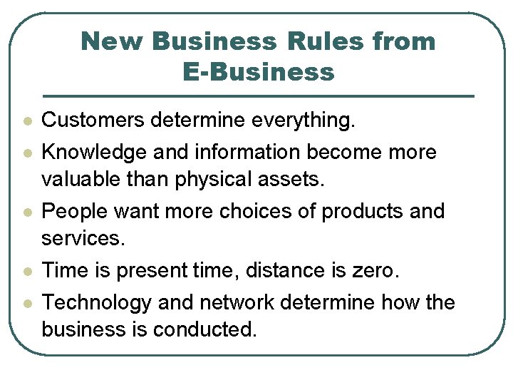 New Business Rules from E-Business l Customers determine everything. l Knowledge and information become