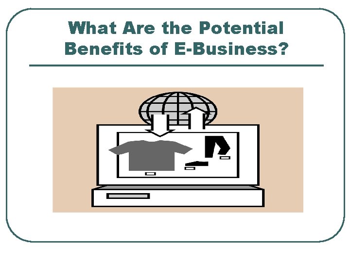 What Are the Potential Benefits of E-Business? 