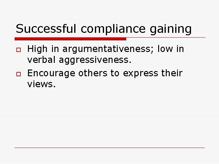 Successful compliance gaining o o High in argumentativeness; low in verbal aggressiveness. Encourage others