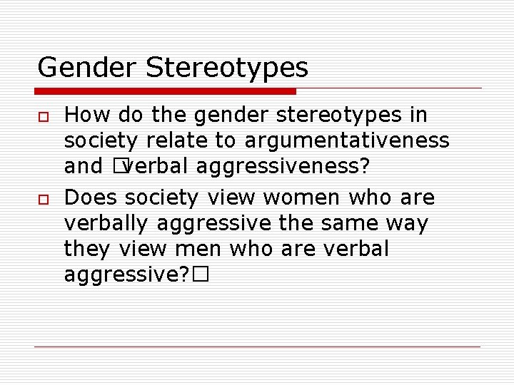 Gender Stereotypes o o How do the gender stereotypes in society relate to argumentativeness