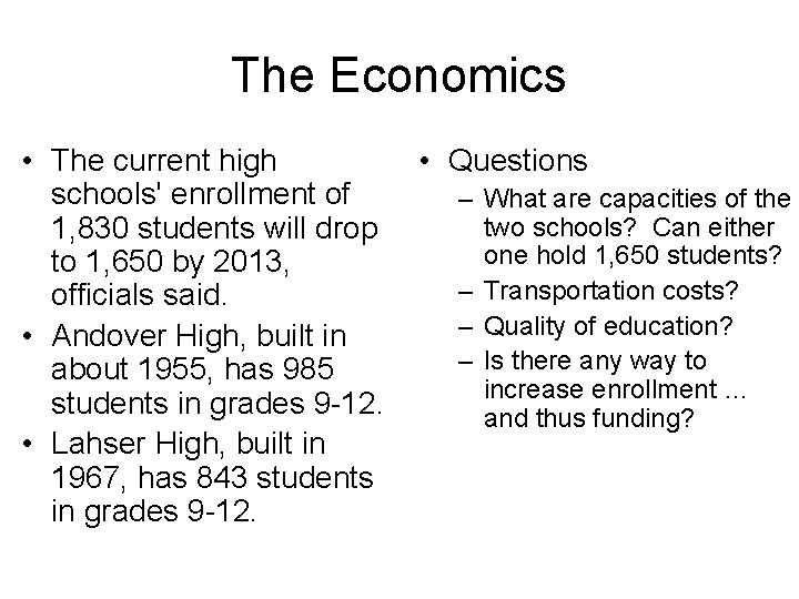 The Economics • The current high schools' enrollment of 1, 830 students will drop