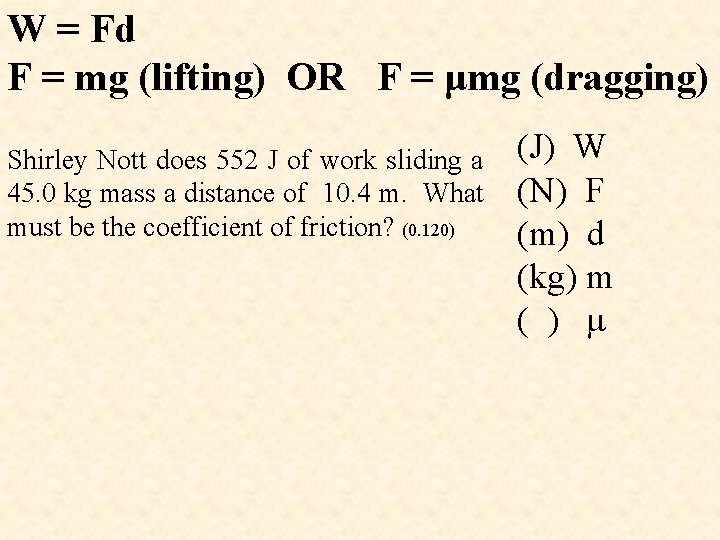W = Fd F = mg (lifting) OR F = μmg (dragging) Shirley Nott