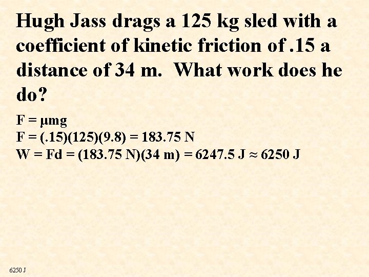 Hugh Jass drags a 125 kg sled with a coefficient of kinetic friction of.