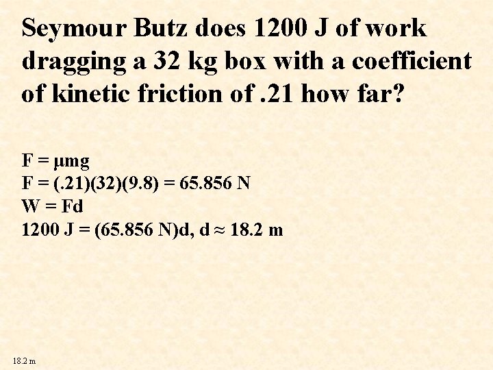 Seymour Butz does 1200 J of work dragging a 32 kg box with a
