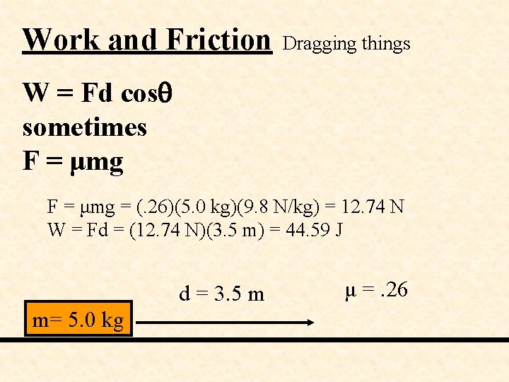 Work and Friction Dragging things W = Fd cos sometimes F = μmg =