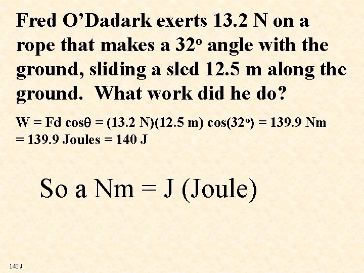 Fred O’Dadark exerts 13. 2 N on a rope that makes a 32 o