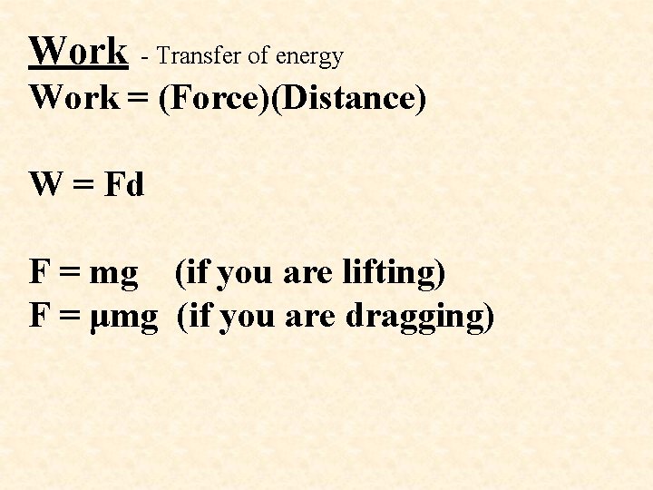 Work - Transfer of energy Work = (Force)(Distance) W = Fd F = mg