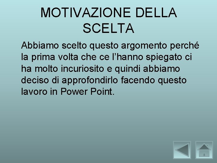 MOTIVAZIONE DELLA SCELTA Abbiamo scelto questo argomento perché la prima volta che ce l’hanno