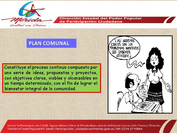 PLAN COMUNAL Constituye el proceso continuo compuesto por una serie de ideas, propuestas y