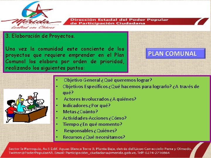 3. Elaboración de Proyectos. Una vez la comunidad este conciente de los proyectos que