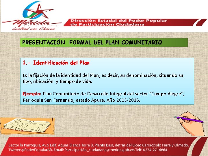 PRESENTACIÓN FORMAL DEL PLAN COMUNITARIO 1. - Identificación del Plan Es la fijación de