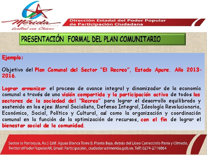 Ejemplo: Objetivo del Plan Comunal del Sector “El Recreo”, Estado Apure. Año 20132016. Lograr